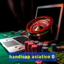 handicap asiatico 0